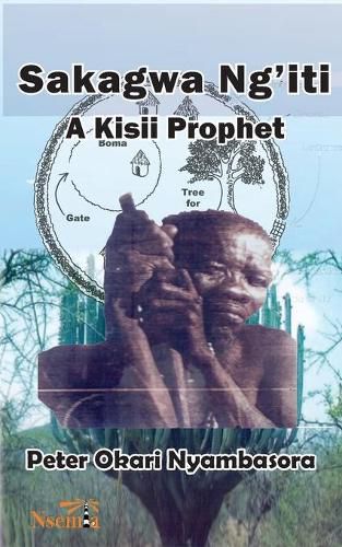 Cover image for Sakagwa Ng'iti: A Kisii Prophet