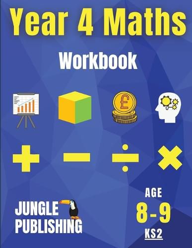 Cover image for Year 4 Maths Workbook: Addition and Subtraction, Times Tables, Fractions, Measurement, Geometry, Telling the Time and Statistics for 8-9 Year Olds Homeschooling Resources UK KS2