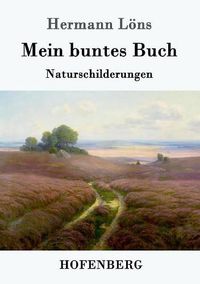 Cover image for Mein buntes Buch: Naturschilderungen