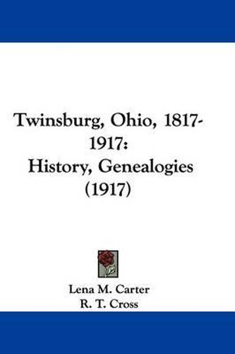 Cover image for Twinsburg, Ohio, 1817-1917: History, Genealogies (1917)