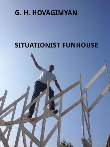 Cover image for G. H. Hovagimyan: Situationist Funhouse