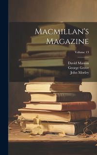 Cover image for Macmillan's Magazine; Volume 13