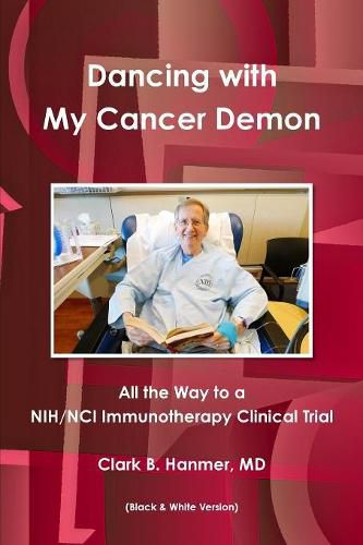 Cover image for Dancing with My Cancer Demon: All the Way to a Nih/Nci Immunotherapy Clinical Trial (B & W)