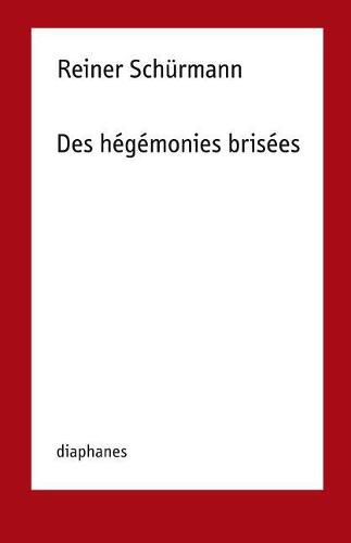 Reiner Schurmann - Des hegemonies brisees