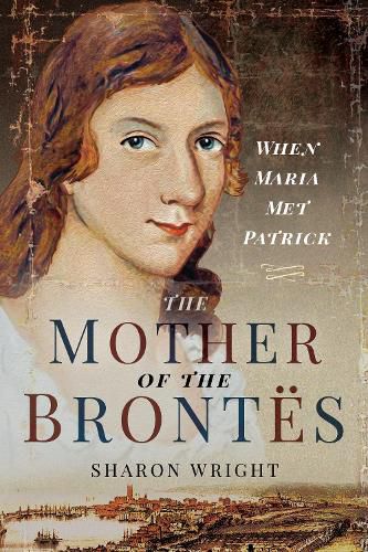 The Mother of the Brontes: When Maria Met Patrick