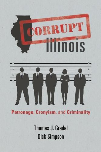 Cover image for Corrupt Illinois: Patronage, Cronyism, and Criminality