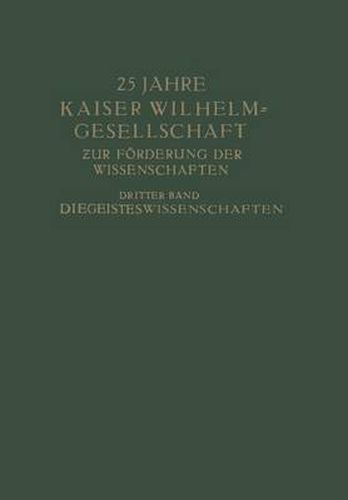25 Jahre Kaiser Wilhelm-Gesellschaft: Zur Foerderung Der Wissenschaften Dritter Band Die Geisteswissenschaften