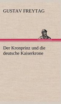 Cover image for Der Kronprinz Und Die Deutsche Kaiserkrone