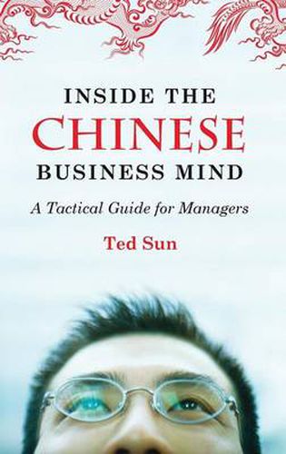 Cover image for Inside the Chinese Business Mind: A Tactical Guide for Managers