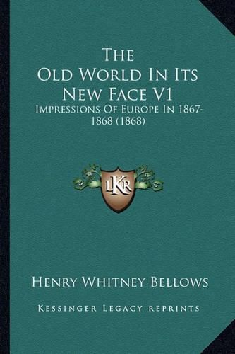 The Old World in Its New Face V1: Impressions of Europe in 1867-1868 (1868)