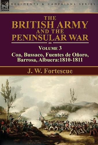 The British Army and the Peninsular War: Volume 3-Coa, Bussaco, Barrosa, Fuentes de Onoro, Albuera:1810-1811