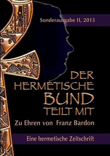 Der hermetische Bund teilt mit: Sonderausgabe II/2015: Zu Ehren von Franz Bardon