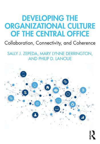 Cover image for Developing the Organizational Culture of the Central Office: Collaboration, Connectivity, and Coherence