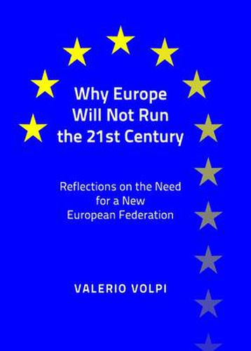 Cover image for Why Europe Will Not Run the 21st Century: Reflections on the Need for a New European Federation