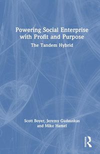 Cover image for Powering Social Enterprise with Profit and Purpose: The Tandem Hybrid