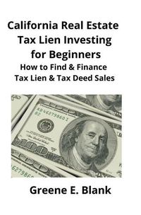 Cover image for California Real Estate Tax Lien Investing for Beginners: Secrets to Find, Finance & Buying Tax Deed & Tax Lien Properties