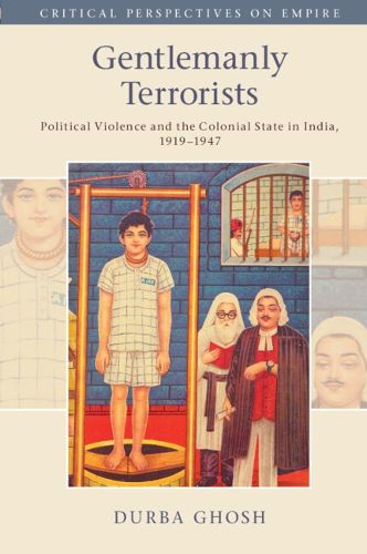 Cover image for Gentlemanly Terrorists: Political Violence and the Colonial State in India, 1919-1947