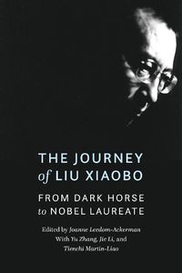 Cover image for The Journey of Liu Xiaobo: From Dark Horse to Nobel Laureate