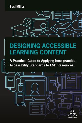 Designing Accessible Learning Content: A Practical Guide to Applying best-practice Accessibility Standards to L&D Resources