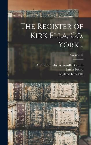 Cover image for The Register of Kirk Ella, co. York ..; Volume 11