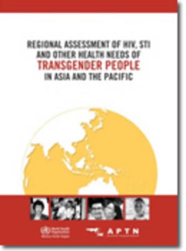 Cover image for Regional assessment of HIV, STI and other health needs of transgender people in Asia and the Pacific