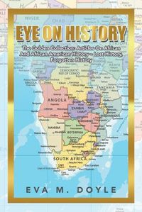 Cover image for Eye on History: The Golden Collection: Articles on African and African American History - Lost History, Forgotten History