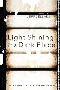 Cover image for Light Shining in a Dark Place: Discovering Theology Through Film