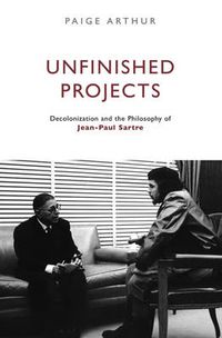 Cover image for Unfinished Projects: Decolonization and the Philosophy of Jean-Paul Sartre