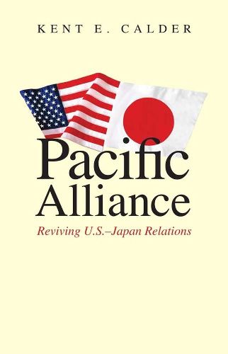Cover image for Pacific Alliance: Reviving U.S.-Japan Relations