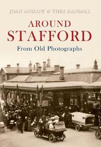 Cover image for Around Stafford From Old Photographs