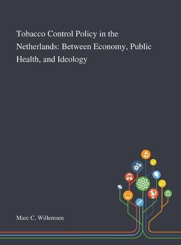 Cover image for Tobacco Control Policy in the Netherlands: Between Economy, Public Health, and Ideology