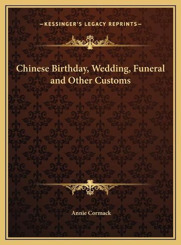 Cover image for Chinese Birthday, Wedding, Funeral and Other Customs Chinese Birthday, Wedding, Funeral and Other Customs