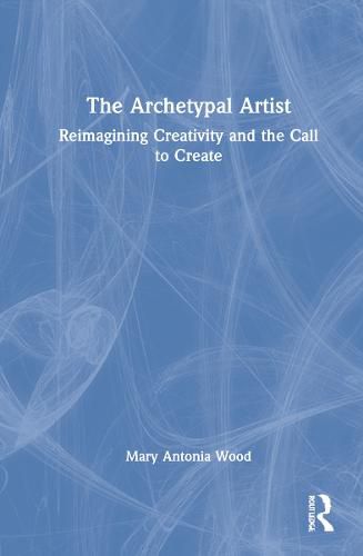 Cover image for The Archetypal Artist: Reimagining Creativity and the Call to Create