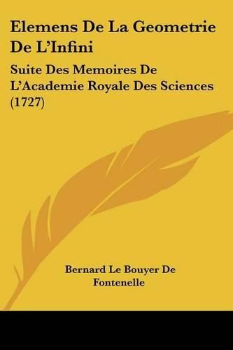 Elemens de La Geometrie de L'Infini: Suite Des Memoires de L'Academie Royale Des Sciences (1727)