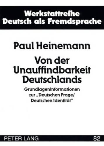 Cover image for Von Der Unauffindbarkeit Deutschlands: Grundlageninformationen Zur  Deutschen Frage/Deutschen Identitaet