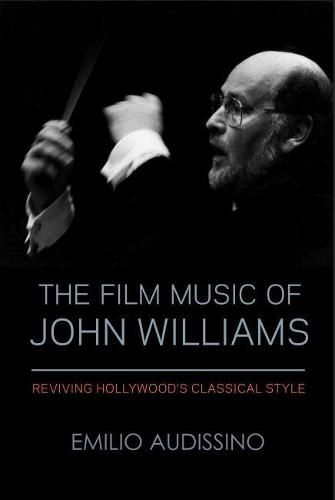 The Film Music of John Williams: Reviving Hollywood's Classical Style