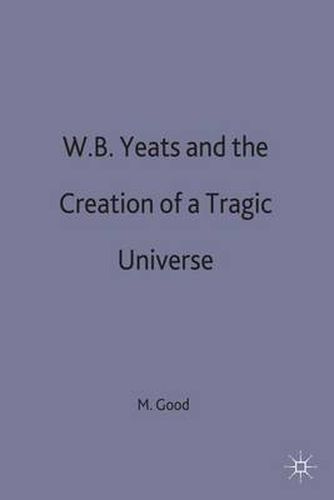 Cover image for W. B. Yeats and the Creation of a Tragic Universe