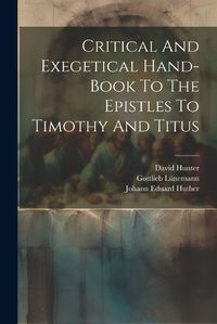 Cover image for Critical And Exegetical Hand-book To The Epistles To Timothy And Titus