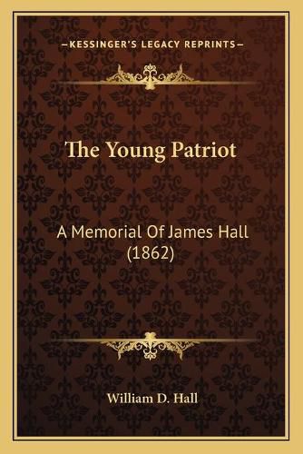 The Young Patriot: A Memorial of James Hall (1862)