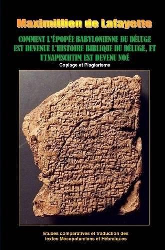 Comment L'epopee Babylonienne Du Deluge Est Devenue L'histoire Biblique Du Deluge, Et Utnapischtim Est Devenu Noe