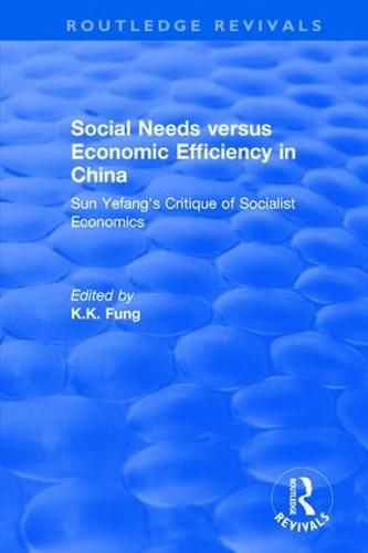 Cover image for Social Needs versus Economic Efficiency in China: Sun Yefang's Critique of Socialist Economics