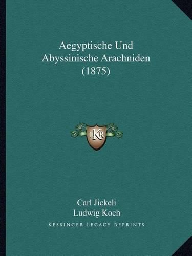 Aegyptische Und Abyssinische Arachniden (1875)