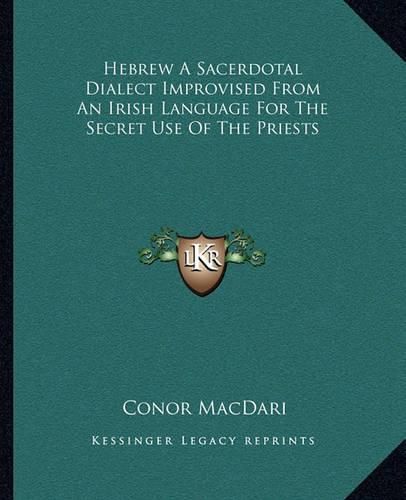 Cover image for Hebrew a Sacerdotal Dialect Improvised from an Irish Language for the Secret Use of the Priests