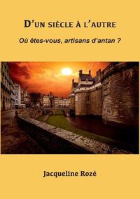 Cover image for D'un siecle a l'autre: Ou etes-vous, artisans d'antan ?