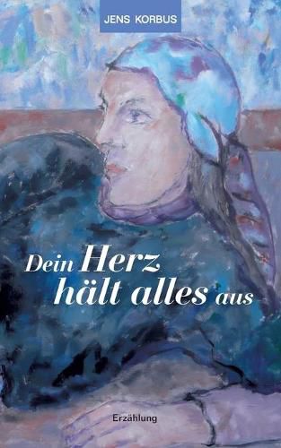 Dein Herz halt alles aus