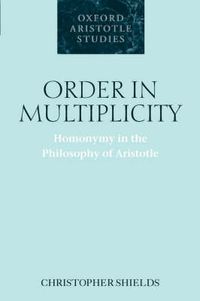 Cover image for Order in Multiplicity: Homonymy in the Philosophy of Aristotle