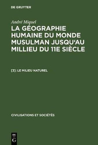 La geographie humaine du monde musulman jusqu'au millieu du 11e siecle, [3], Le milieu naturel