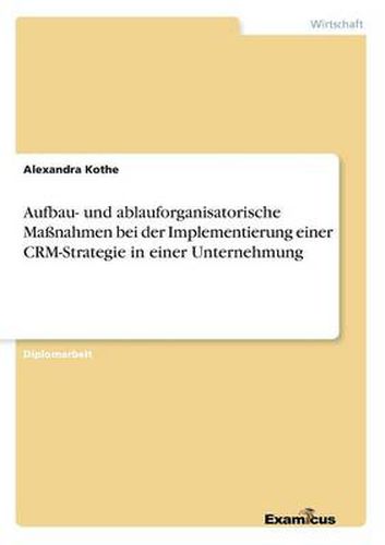 Cover image for Aufbau- und ablauforganisatorische Massnahmen bei der Implementierung einer CRM-Strategie in einer Unternehmung