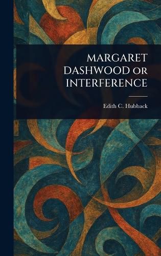Cover image for MARGARET DASHWOOD or INTERFERENCE