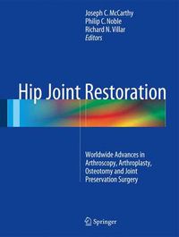 Cover image for Hip Joint Restoration: Worldwide Advances in Arthroscopy, Arthroplasty, Osteotomy and Joint Preservation Surgery